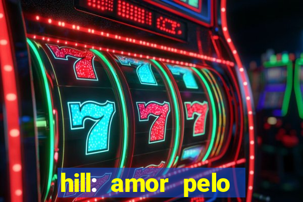 hill: amor pelo jogo online